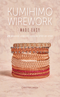 Kumihimo Wirework Made Easy