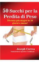 50 Succhi per la Perdita di Peso: Diventa più magro in 10 giorni o meno!(Italian)