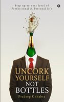 Uncork Yourself Not Bottles : Step up to next level of Professional & Personal life