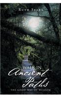 Walk in Ancient Paths: The Good Way of Wisdom