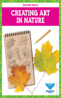 Creating Art in Nature: (Nature Heals)