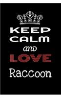 Keep Calm And Love Raccoon