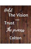 Hold The Vision and Trust The Process Colton's: 2020 New Year Planner Goal Journal Gift for Colton / Notebook / Diary / Unique Greeting Card Alternative