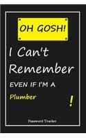 OH GOSH ! I Can't Remember EVEN IF I'M A Plumber: An Organizer for All Your Passwords and Shity Shit with Unique Touch - Password Tracker - 120 Pages(6''x9'') -Gift for Woman, Gift from Husband, Gif