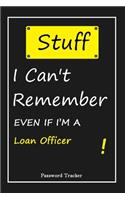 STUFF! I Can't Remember EVEN IF I'M A Loan Officer