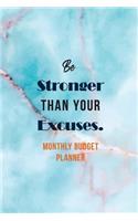 Be Stronger Than Your Excuses. - Monthly Budget Planner