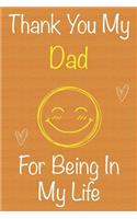 Thank You My Dad For Being In My Life: Gift Book For Dad, Christmas Gift Book, Father's Day Gifts, Birthday Gifts For Dad, Men's Day Gifts, Memory Journal & Beautifull lined pages Noteboo