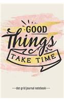 Good Things Take Time