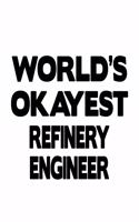 World's Okayest Refinery Engineer: Awesome Refinery Engineer Notebook, Journal Gift, Diary, Doodle Gift or Notebook - 6 x 9 Compact Size- 109 Blank Lined Pages