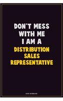 Don't Mess With Me, I Am A Distribution Sales Representative: Career Motivational Quotes 6x9 120 Pages Blank Lined Notebook Journal