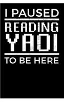 I Paused Reading Yaoi To Be Here: Notebook A5 for Anime Merchandise and Manga Journal Lover I A5 (6x9 inch.) I Gift I 120 pages I square Grid I Squared