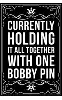 Currently Holding It All Together with One Bobby Pin