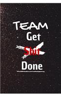 Team get shit done: 100 Pages With Contact Infos 6*9 Blank Lined Notebook Funny Gift for Team Members At Work. From Boss, Coworker Gift for Women and Men/Notebook Quote