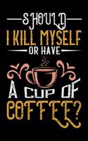 Should I Kill Myself Or Have A Cup Of Coffee?