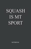 Squash Is My Sport Notebook