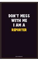 Don't Mess With Me, I Am A Reporter