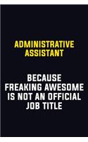 Administrative Assistant Because Freaking Awesome Is Not An Official Job Title