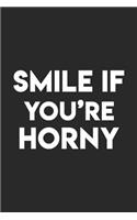 Smile If You're Horny: Cute Line Journal, Diary, Notebook For simper, smile, beam, grin(from ear to ear), leer, twinkle lovers. 120 Story Paper Pages. 6 in x 9 in Cover.