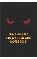 Richard Notebook: Only Richard Can Write In This Notebook, Gift for Richard, Scary notebook for friend, protected Journal, 6x9 150 page, Dotted Paper