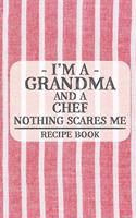 I'm a Grandma and a Chef Nothing Scares Me Recipe Book: Blank Recipe Book to Write in for Women, Bartenders, Drink and Alcohol Log, Document all Your Special Recipes and Notes for Your Favorite ... for Wo