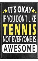 it's okay if you don't like tennis not everybody is awesome Gift for tennis lovers
