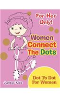 For Her Only! Women Connect The Dots: Dot To Dot For Women