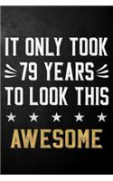 It Only Took 79 Years To Look This Awesome: 79 Year Old Birthday Gift Journal / Notebook / Diary / Appreciation Gift / Unique 79th Birthday Card Alternative ( 6 x 9 - 120 Blank Lined Pages )