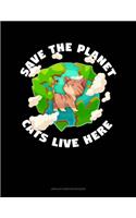 Save The Planet Cats Live Here: Unruled Composition Book