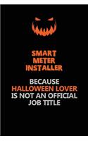 Smart Meter Installer Because Halloween Lover Is Not An Official Job Title: Halloween Scary Pumpkin Jack O'Lantern 120 Pages 6x9 Blank Lined Paper Notebook Journal