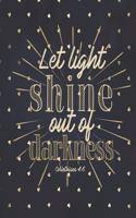 Let Light Shine Out of Darkness Corinthians 4: 6: Weekly Planner - Notes - Priorities - January 1, 2020 - December 31, 2020 - 8 x 10