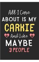 All I care about is my Carkie and like maybe 3 people: Lined Journal, 120 Pages, 6 x 9, Funny Carkie Dog Gift Idea, Black Matte Finish (All I care about is my Carkie and like maybe 3 people Journal)