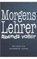 Morgens Lehrer Abends Voller - Notizbuch Des Entspannten Lehrers