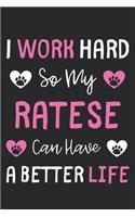 I Work Hard So My Ratese Can Have A Better Life: Lined Journal, 120 Pages, 6 x 9, Ratese Dog Gift Idea, Black Matte Finish (I Work Hard So My Ratese Can Have A Better Life Journal)
