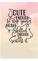 Cute Enough To Stop Your Heart Skilled Enough To Restart It: Nurse Journal / Notebook / Diary - Funny Quote Nurse Gift for School, Work, Birthday, or Christmas