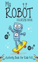 My Robot Coloring Book Activity Book For Kids 4-6: Best robot coloring book for kids. Great super fun robot coloring book for boys and kids. (Children's Robot Coloring Book)