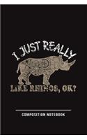 I Just Really Like Rhinos, Ok? Composition Notebook