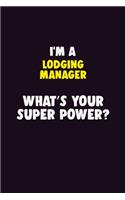 I'M A Lodging Manager, What's Your Super Power?: 6X9 120 pages Career Notebook Unlined Writing Journal