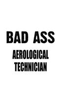 Bad Ass Aerological Technician: Unique Aerological Technician Notebook, Journal Gift, Diary, Doodle Gift or Notebook - 6 x 9 Compact Size- 109 Blank Lined Pages