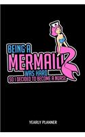 Being A Mermaid Was Hard So I Decided To Become A Nurse Yearly Planner