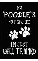 My Poodle's Not Spoiled I'm Just Well Trained: Poodle Training Log Book gifts. Best Dog Trainer Log Book gifts For Dog Lovers who loves Poodle. Cute Poodle Trainer Log Book Gifts is the perfect g