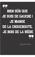 Bien sûr que je suis de gauche ! Je mange de la choucroute, je bois de la bière