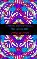25 Abstract Patterns For Relaxation: Adult Colouring Book