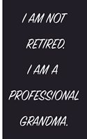 I'm Not Retired. I Am A Professional Grandma.: Retirement Journal 6 x 9, 120 Page Blank Lined Paperback Journal/Notebook