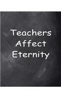 Teachers Affect Eternity Chalkboard Design School Composition Book 130 Pages: (Notebook, Diary, Blank Book)(Teacher Inspiration Journals Notebooks Diaries)