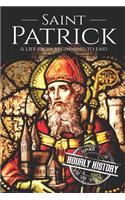 Saint Patrick: A Life From Beginning to End
