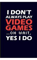 I Don't Always Play Video Games... Oh Wait, Yes I Do