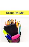 Draw On Me: Childrens blank book 100 pages 8.5 x 11, used for sketching, drawing, doodling, note taking, letter tracing, young authors and so much more.