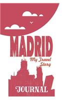 Madrid - My Travel Story Journal: Travel Story Notebook to Note Every Trip to a Traveled City(20 My Travel Story)
