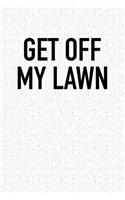 Get Off My Lawn: A 6x9 Inch Matte Softcover Notebook Journal with 120 Blank Lined Pages and a Funny Gardening Cover Slogan