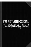 I'm Not Anti Social I'm Selectively Social Journal Notebook